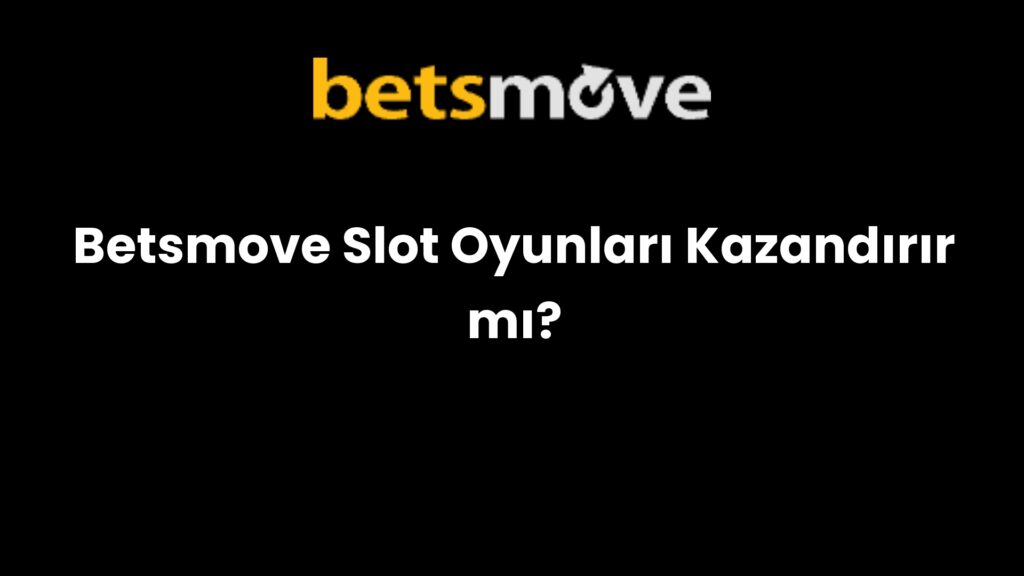 betsmove slot oyunlari kazandirir mi 731
