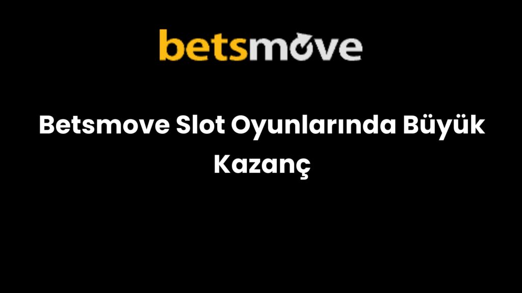 betsmove slot oyunlarinda buyuk kazanc 779