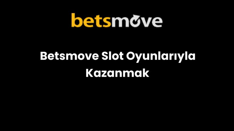Betsmove Slot Oyunlarıyla Kazanmak