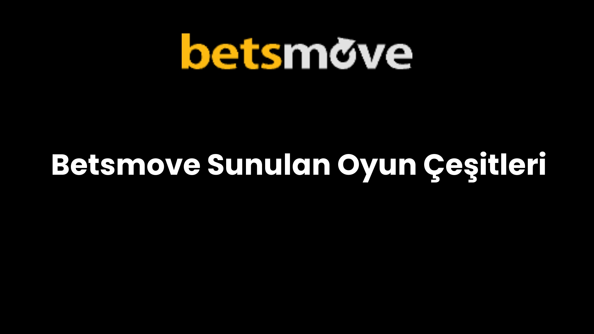 Betsmove Sunulan Oyun Çeşitleri