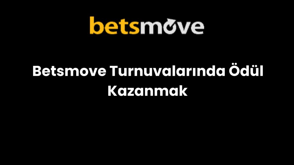 betsmove turnuvalarinda odul kazanmak 764