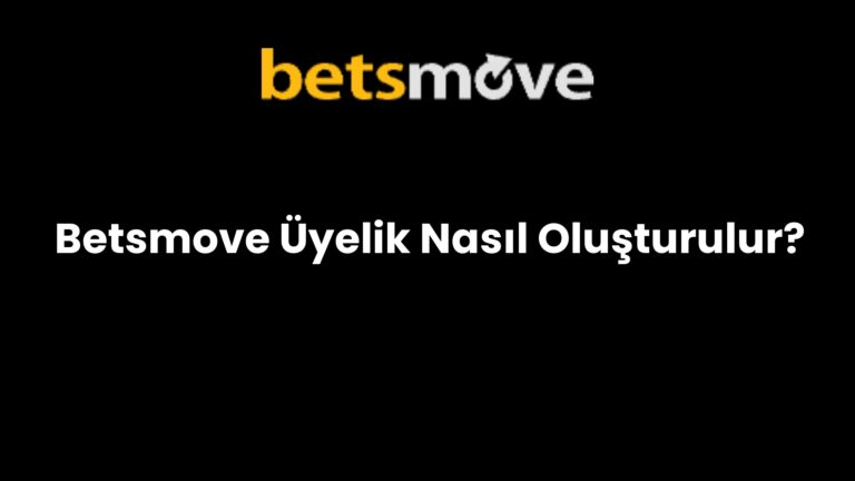 Betsmove Üyelik Nasıl Oluşturulur?