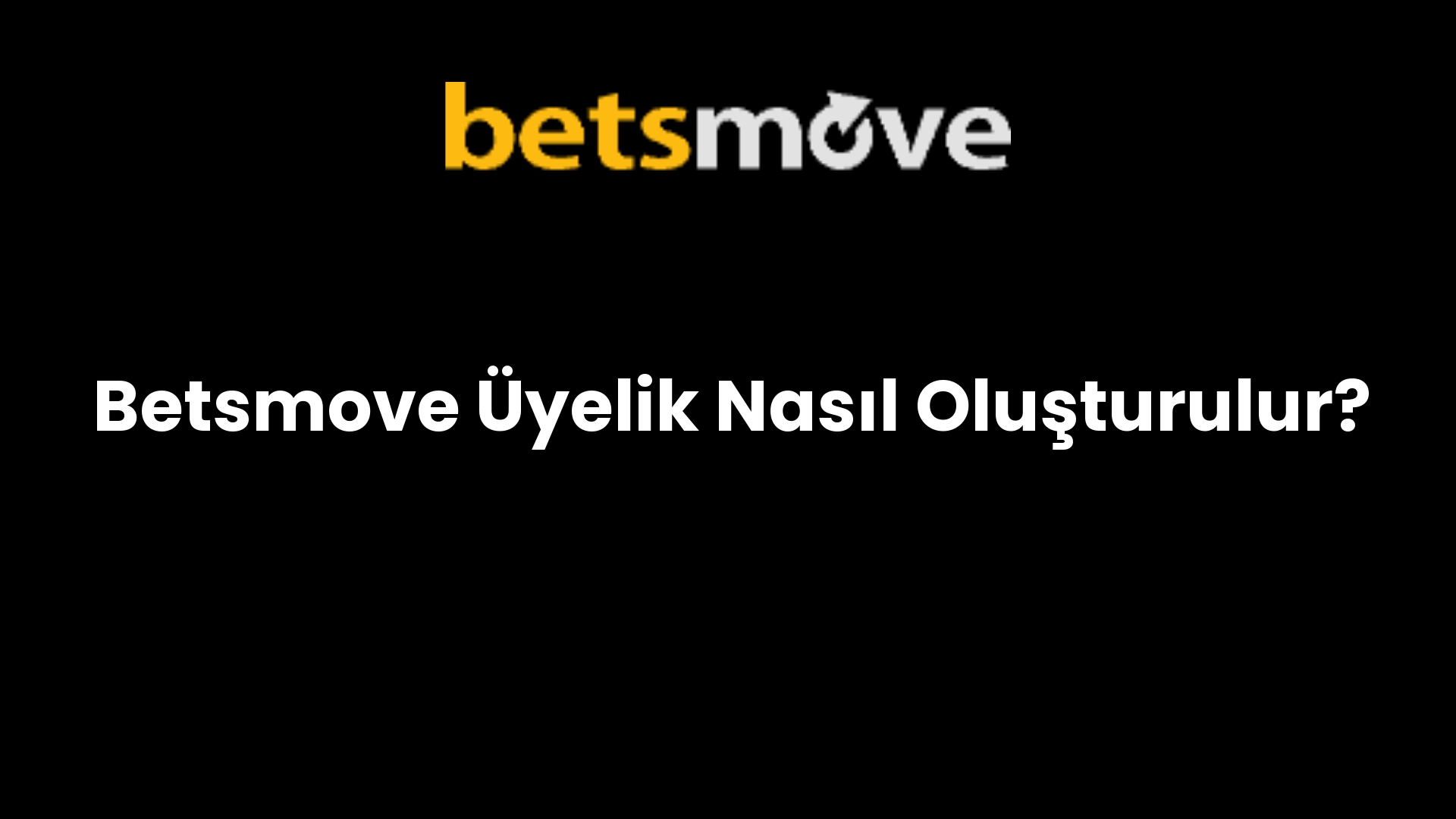 Betsmove Üyelik Nasıl Oluşturulur?