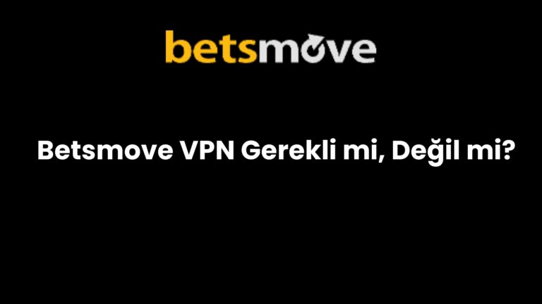 Betsmove VPN Gerekli mi, Değil mi?