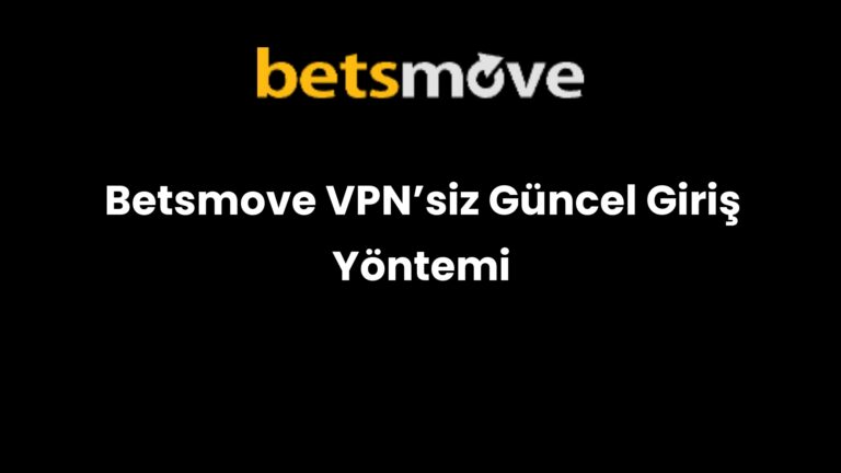 Betsmove VPN’siz Güncel Giriş Yöntemi