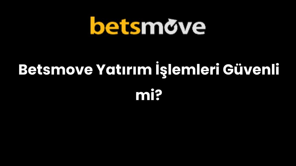 betsmove yatirim islemleri guvenli mi 844