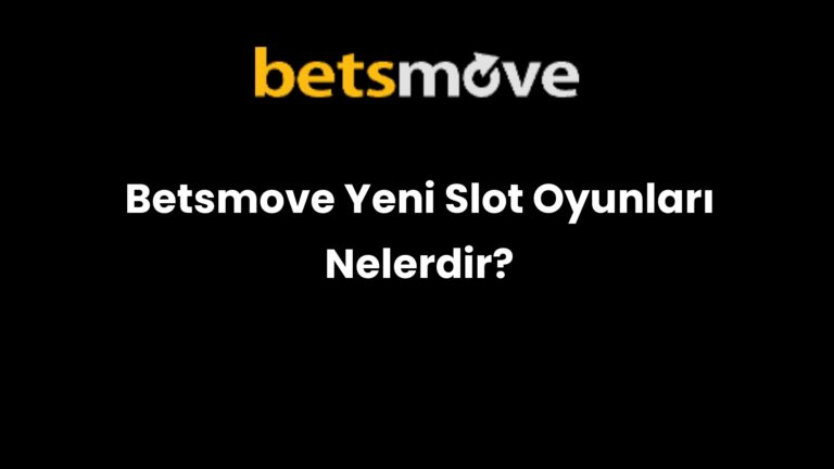 Betsmove Yeni Slot Oyunları Nelerdir?
