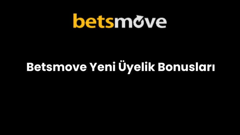 Betsmove Yeni Üyelik Bonusları